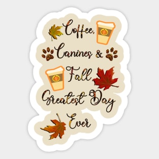 Autumn Coffee Canines & Fall Greatest Day Ever Sticker